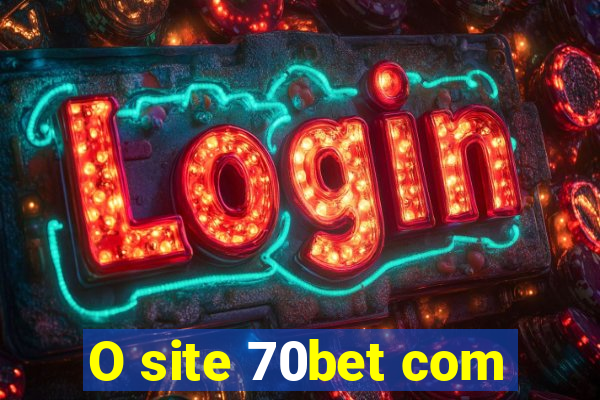 O site 70bet com